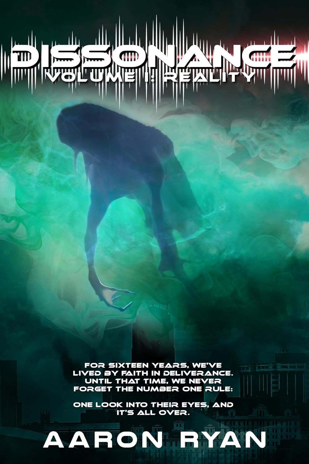Dissonance Volume I – Reality: An Alien Invasion Post-Apocalyptic Military Thriller of Survival & Resistance (Alien Invasion Christian Fiction End Times Book Series 1)