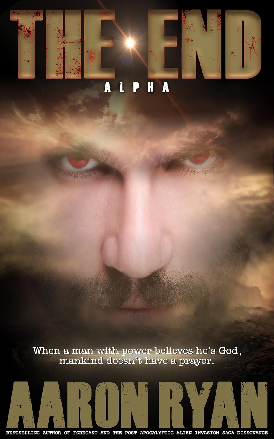 THE END – Alpha: A Christian Dystopian End-Times Thriller of Faith, Survival & Resistance (THE END: A Christian End Times Fiction Book Series 1)