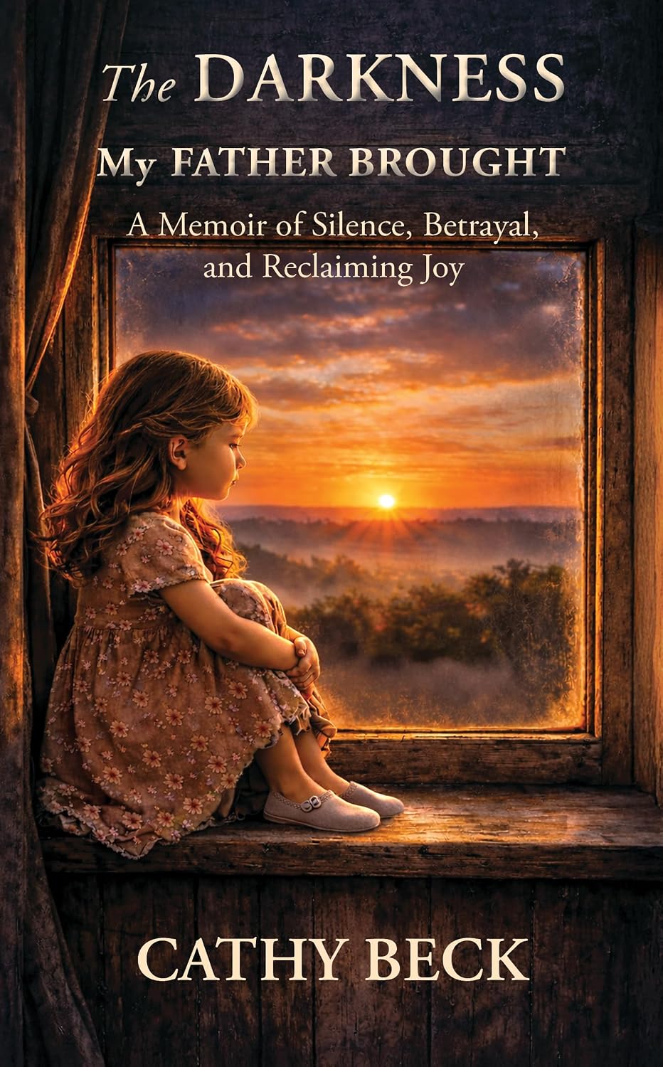 The Darkness My Father Brought: A Memoir of Silence, Betrayal, and Reclaiming Joy